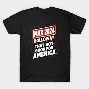 Max Holloway 2024 That boy good for America T-Shirt